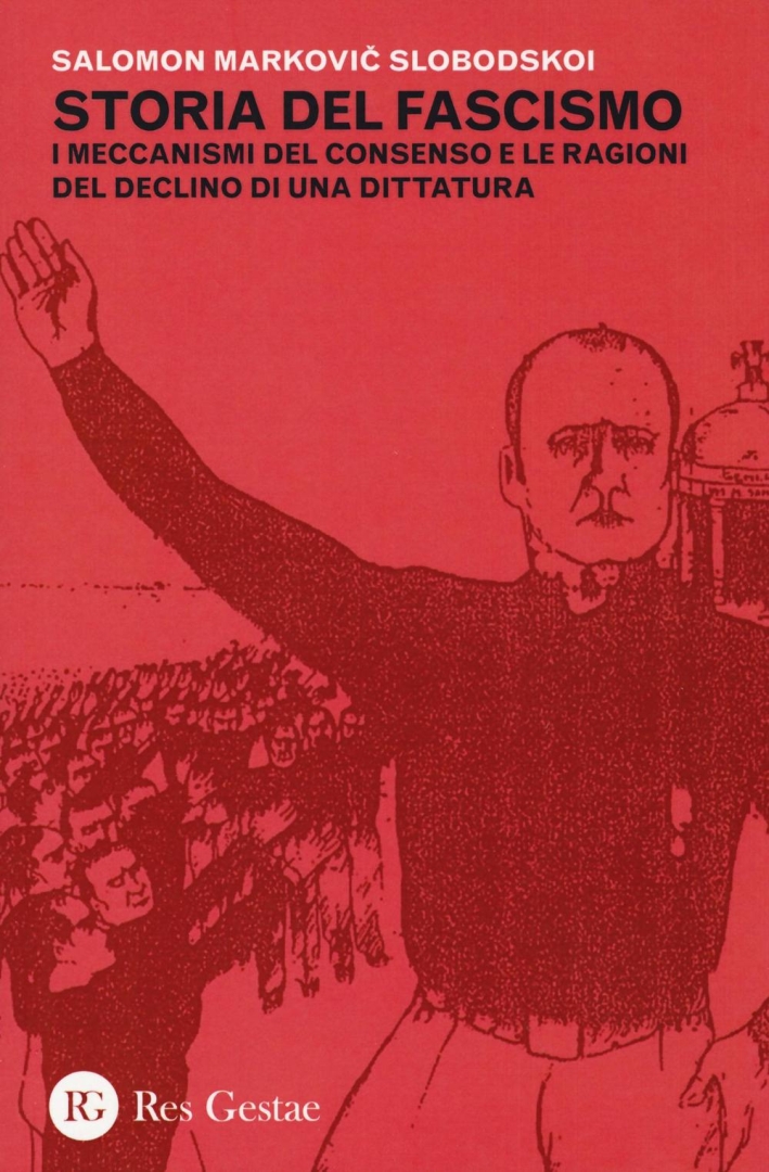 Storia del fascismo. I meccanismi del consenso e le ragioni del declino di una dittatura Storia del fascismo. I meccanismi del consenso e le ragioni del declino di una dittatura