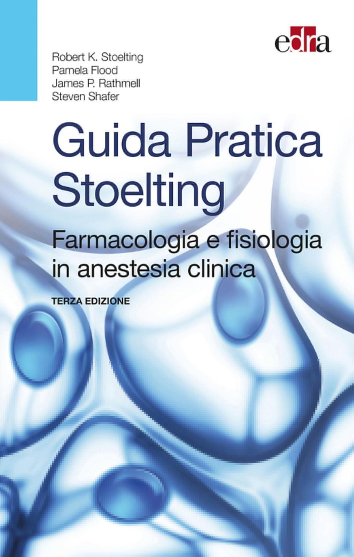 Guida pratica Stoelting. Farmacologia e fisiologia in anestesia clinica Guida pratica Stoelting. Farmacologia e fisiologia in anestesia clinica