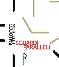 Sguardi paralleli. Mario Ballocco Francois Morellet