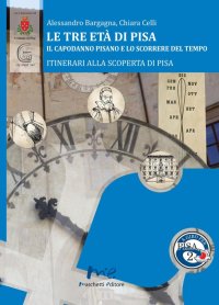 Le Tre Età di Pisa. Il Capodanno Pisano e lo Scorrere del Tempo