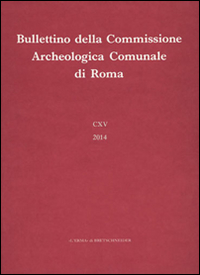 Bullettino della Commissione Archeologica Comunale di Roma (2014). Vol. 115 Bullettino della Commissione Archeologica Comunale di Roma (2014). Vol. 115