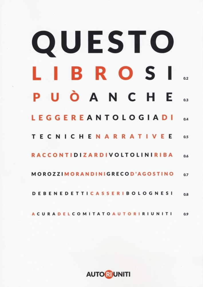 Questo libro si può anche leggere. Antologia di tecniche narrative e racconti. Questo libro si può anche leggere. Antologia di tecniche narrative e racconti.