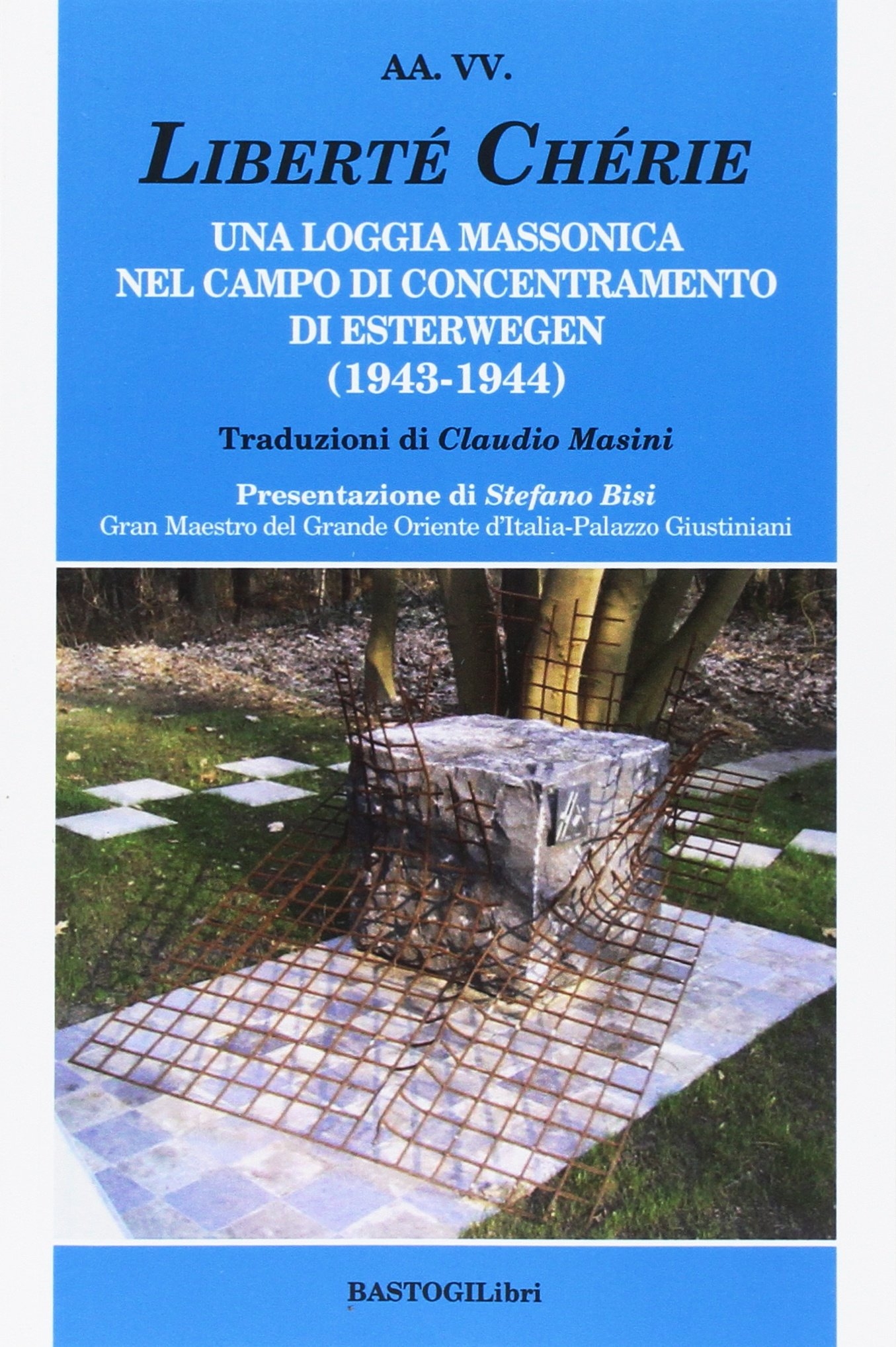 Liberté Chérie. Una Logica Massonica nel Campo di Concentramento di Esterwegen (1943-1944). Liberté Chérie. Una Logica Massonica nel Campo di Concentramento di Esterwegen (1943-1944).