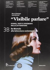 Visibile parlare. Vol. 3B. Da Montale alla letteratura contemporanea. Con espansione online. Per le Scuole superiori