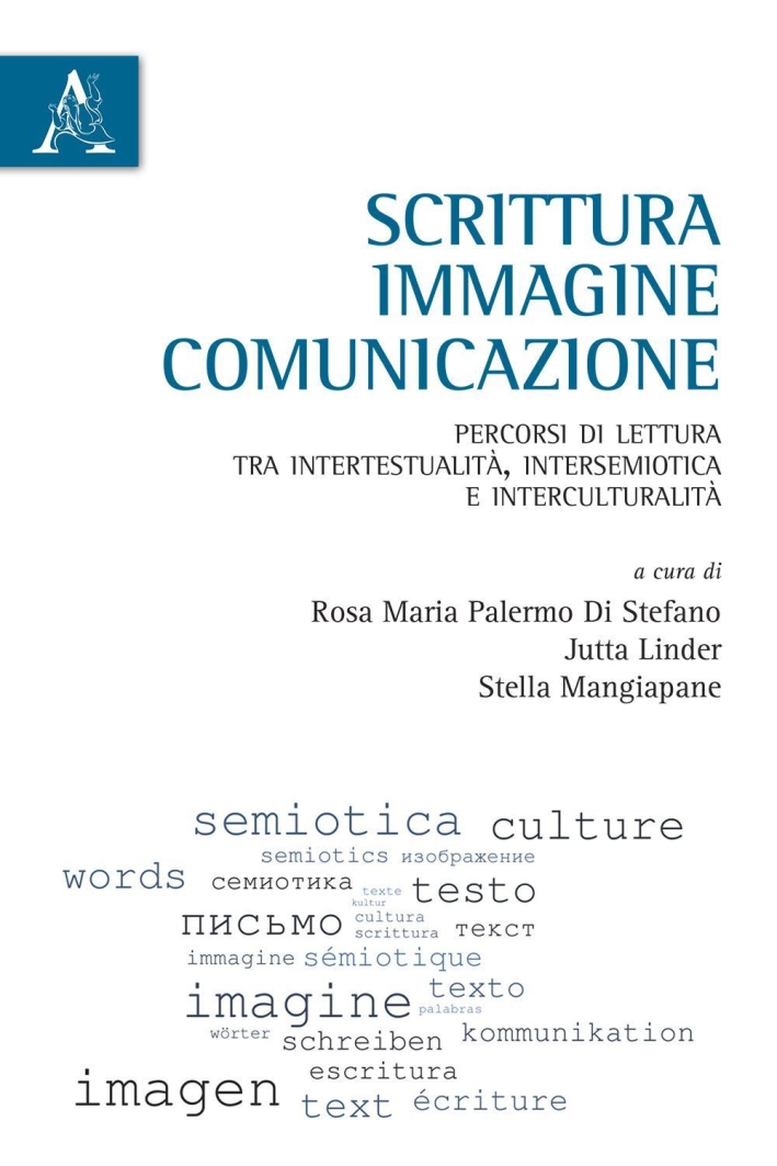 Scrittura, immagine, comunicazione. Percorsi di lettura tra intertestualità, intersemiotica e interculturalità Scrittura, immagine, comunicazione. Percorsi di lettura tra intertestualità, intersemiotica e interculturalità