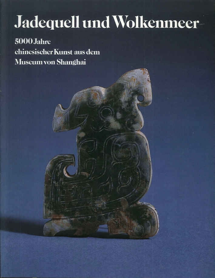 Jadequell und Wolkenmeer. 5000 Jahre chinesischer Kunst aus dem Museum von Shanghai Jadequell und Wolkenmeer. 5000 Jahre chinesischer Kunst aus dem Museum von Shanghai