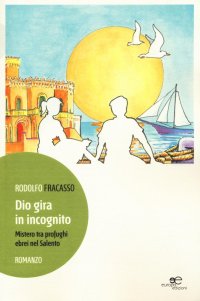 Dio gira in incognito. Mistero tra profughi ebrei nel Salento