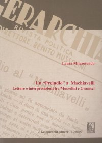 Un «Preludio» a Machiavelli. Letture e interpretazioni fra Mussolini e Gramsci