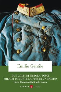 Due colpi di pistola, dieci milioni di morti, la fine di un mondo. Storia illustrata della grande guerra