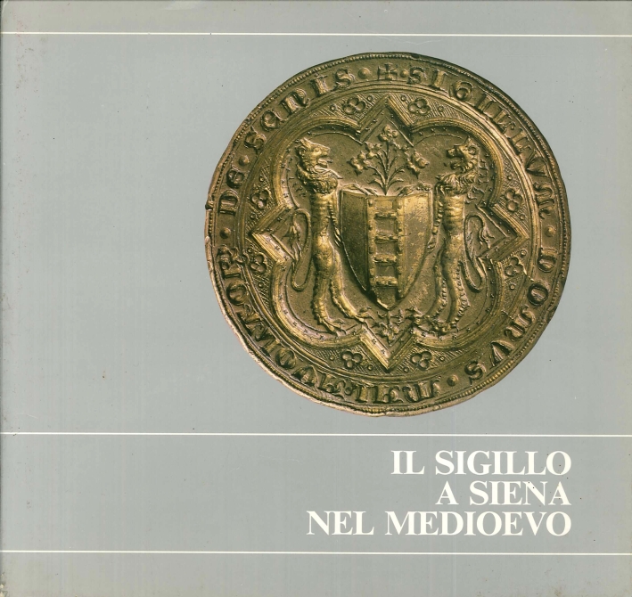Il Sigillo a Siena nel Medioevo Il Sigillo a Siena nel Medioevo
