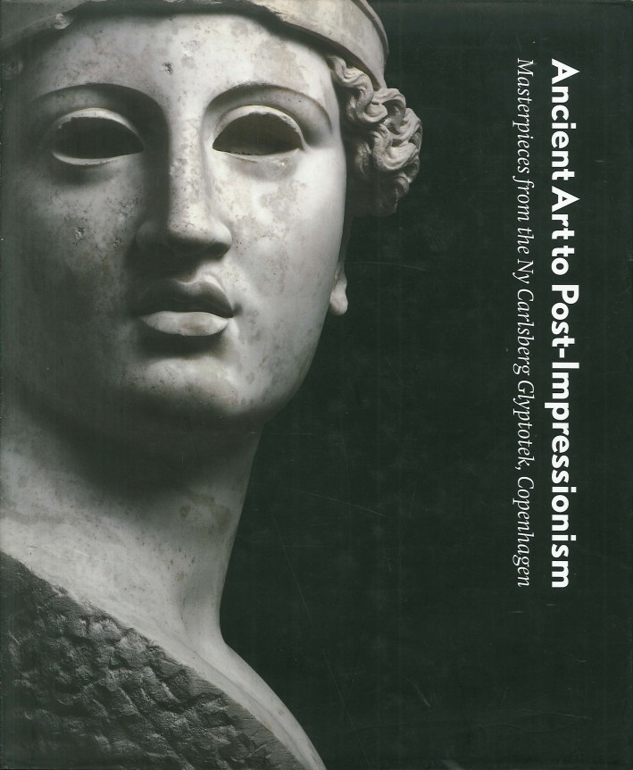 Ancient Art to Post-Impressionism. Masterpieces from the Ny Carlsberg Glyptotek, Copenhagen Ancient Art to Post-Impressionism. Masterpieces from the Ny Carlsberg Glyptotek, Copenhagen