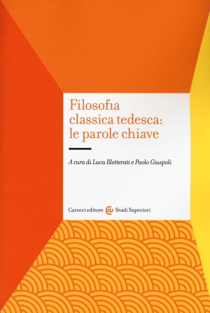 Filosofia classica tedesca: le parole chiave Filosofia classica tedesca: le parole chiave