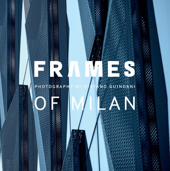 Frames of Milan. Photography by Stefano Guindani Frames of Milan. Photography by Stefano Guindani