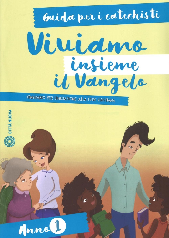Viviamo insieme il Vangelo. Itinerario per l'iniziazione alla fede cristiana. Guida per i catechisti anno 1 Viviamo insieme il Vangelo. Itinerario per l'iniziazione alla fede cristiana. Guida per i catechisti anno 1