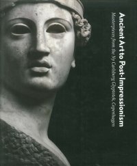 Ancient Art to Post-Impressionism. Masterpieces from the Ny Carlsberg Glyptotek, Copenhagen