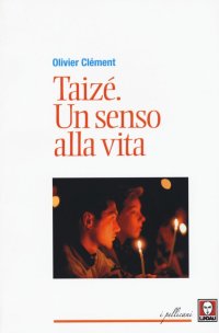 Taizé. Un Senso alla Vita