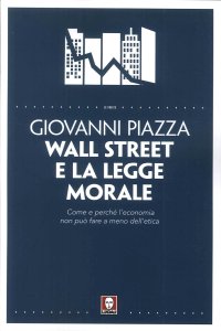 Wall Street e la Legge Morale. Come e Perché l'Economia non Può Fare a Meno dell'Etica
