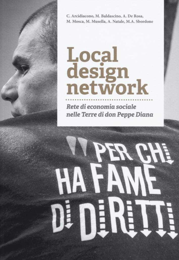 Local design network. Rete di economia sociale nelle terre di don Peppe Diana. Local design network. Rete di economia sociale nelle terre di don Peppe Diana.