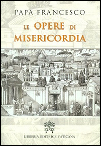 Le opere di misericordia Le opere di misericordia