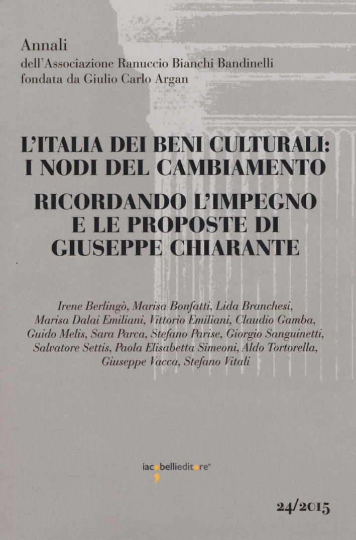L'Italia dei Beni Culturali: i Nodi del Cambiamento. Ricordando l'Impegno e le Proposte di Giuseppe Chiarante. Atti del Convegno (Roma, 3 Dicembre 2013) L'Italia dei Beni Culturali: i Nodi del Cambiamento. Ricordando l'Impegno e le Proposte di Giuseppe Chiarante. Atti del Convegno (Roma, 3 Dicembre 2013)