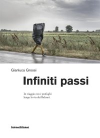 Infiniti passi. In viaggio con i profughi lungo la via dei balcani