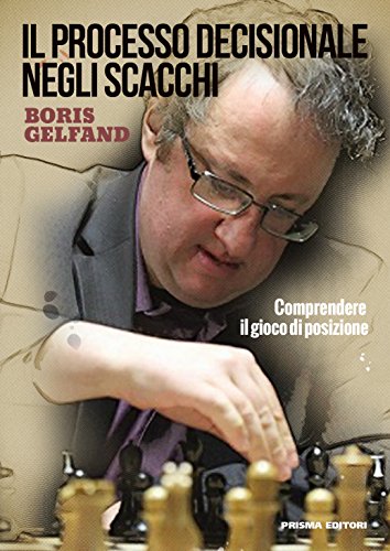 Il processo decisionale negli scacchi. Comprendere il gioco di posizione
