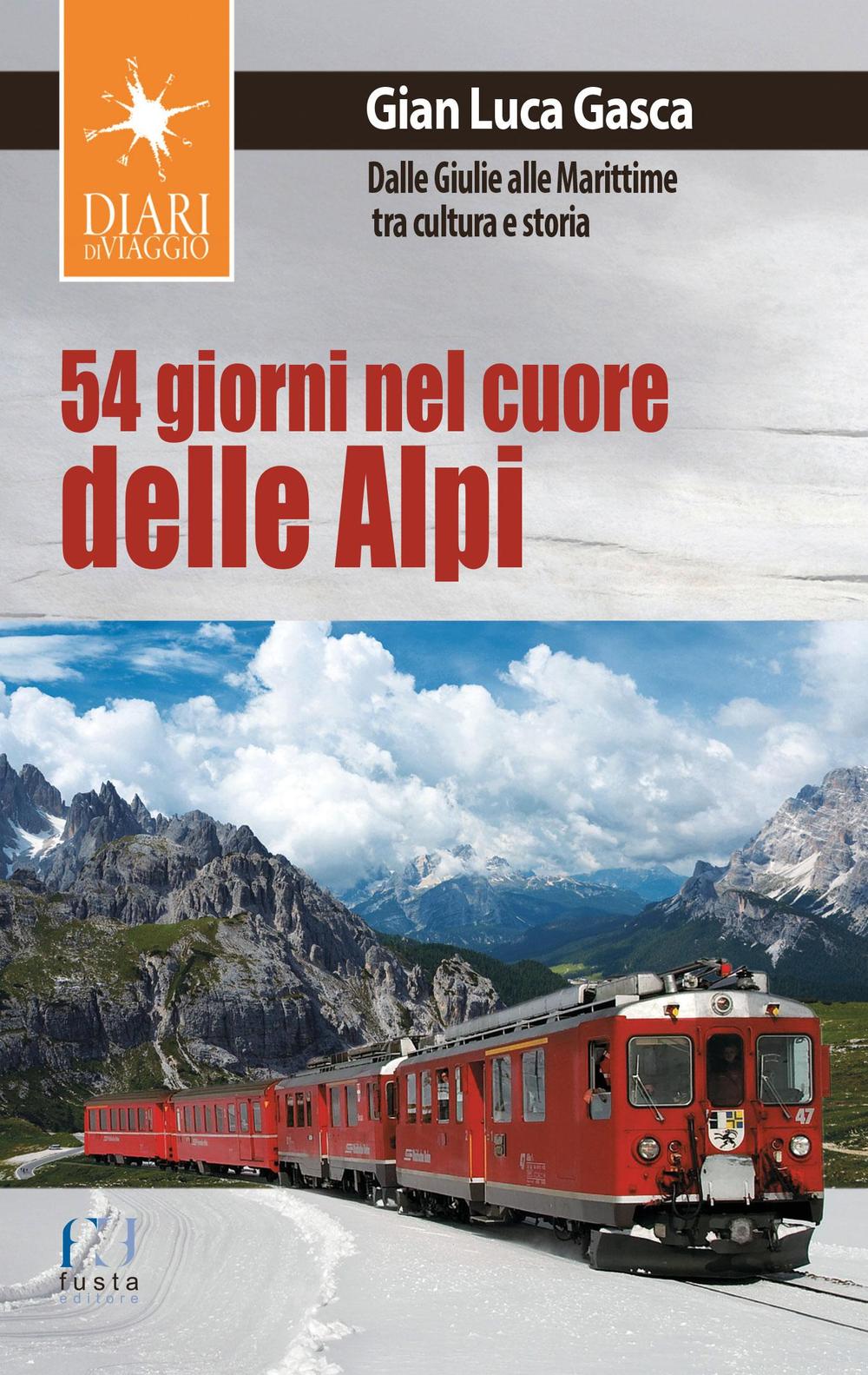54 giorni nel cuore delle Alpi. Dalle Giulie alla Marittime tra cultura e storia 54 giorni nel cuore delle Alpi. Dalle Giulie alla Marittime tra cultura e storia