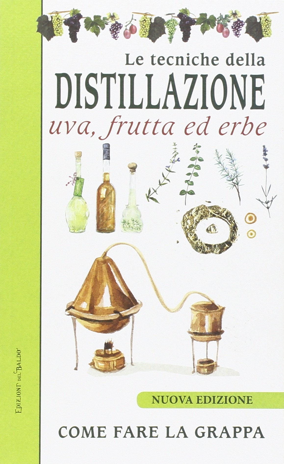Le tecniche di distillazione. Uva, frutta ed erbe Le tecniche di distillazione. Uva, frutta ed erbe