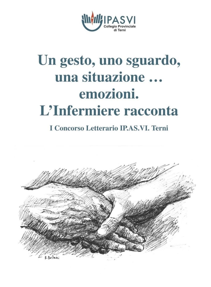 Un gesto, uno sguardo, una situazione & emozioni... L'Infermiere racconta. 1° Concorso letterario IP.AS.VI. Terni Un gesto, uno sguardo, una situazione & emozioni... L'Infermiere racconta. 1° Concorso letterario IP.AS.VI. Terni