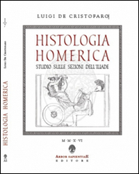 Histologia homerica. Studio sulle sezioni dell'Iliade. I grupppi di nove versi (1+8, 2+7) Histologia homerica. Studio sulle sezioni dell'Iliade. I grupppi di nove versi (1+8, 2+7)