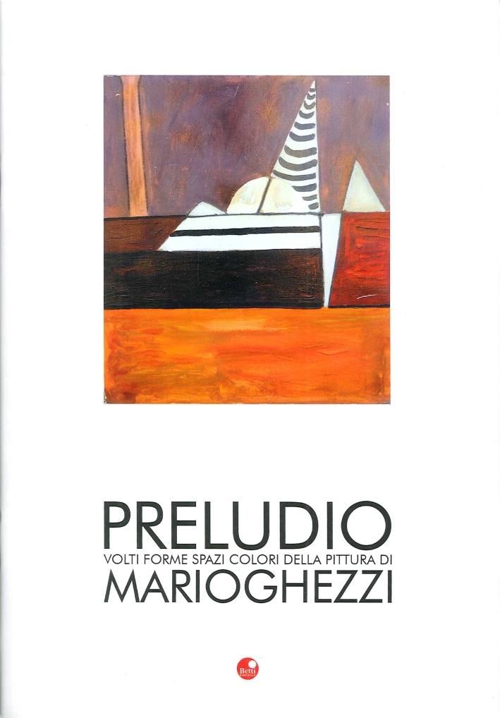 Preludio. Volti, Forme, Spazi e Colori della Pittura di Mario Ghezzi Preludio. Volti, Forme, Spazi e Colori della Pittura di Mario Ghezzi