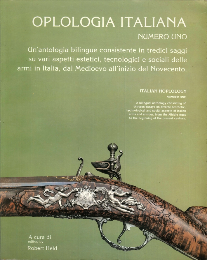 Oplologia italiana. Numero uno. Un'antologia bilingue consistente in tredici saggi su vari aspetti estetici, tecnologici e sociali delle armi in Italia, dal Medioevo all'inizio del Novecento. Oplologia italiana. Numero uno. Un'antologia bilingue consistente in tredici saggi su vari aspetti estetici, tecnologici e sociali delle armi in Italia, dal Medioevo all'inizio del Novecento.