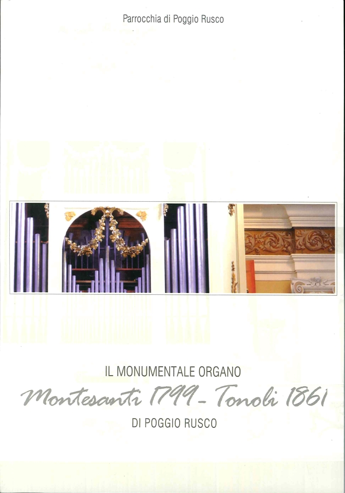 Il Monumentale Organo Montesanti (1799) Tonoli (1861) di Poggio Rusco Il Monumentale Organo Montesanti (1799) Tonoli (1861) di Poggio Rusco