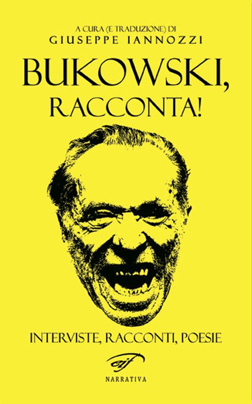 Bukowski, racconta! Bukowski, racconta!