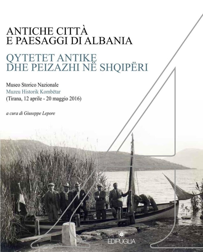 Antiche città e paesaggi d'Albania. Un secolo di ricerche archeologiche italo-albanesi Antiche città e paesaggi d'Albania. Un secolo di ricerche archeologiche italo-albanesi