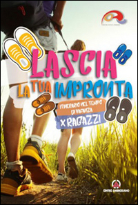 Lascia la tua impronta. Itinerario nel tempo di vacanza. Ragazzi. Lascia la tua impronta. Itinerario nel tempo di vacanza. Ragazzi.