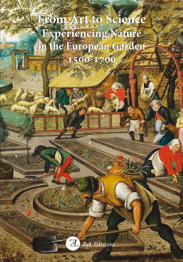 From Art To Science. Experiencing Nature in the European Garden 1500-1700 From Art To Science. Experiencing Nature in the European Garden 1500-1700