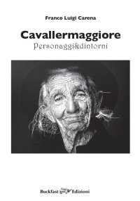 Cavallermaggiore. Personaggi & dintorni. Ediz. illustrata. Vol. 1