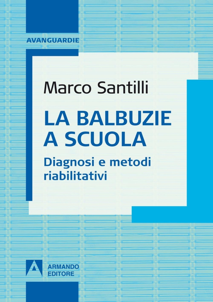 La balbuzie a scuola. Diagnosi e metodi riabilitativi La balbuzie a scuola. Diagnosi e metodi riabilitativi