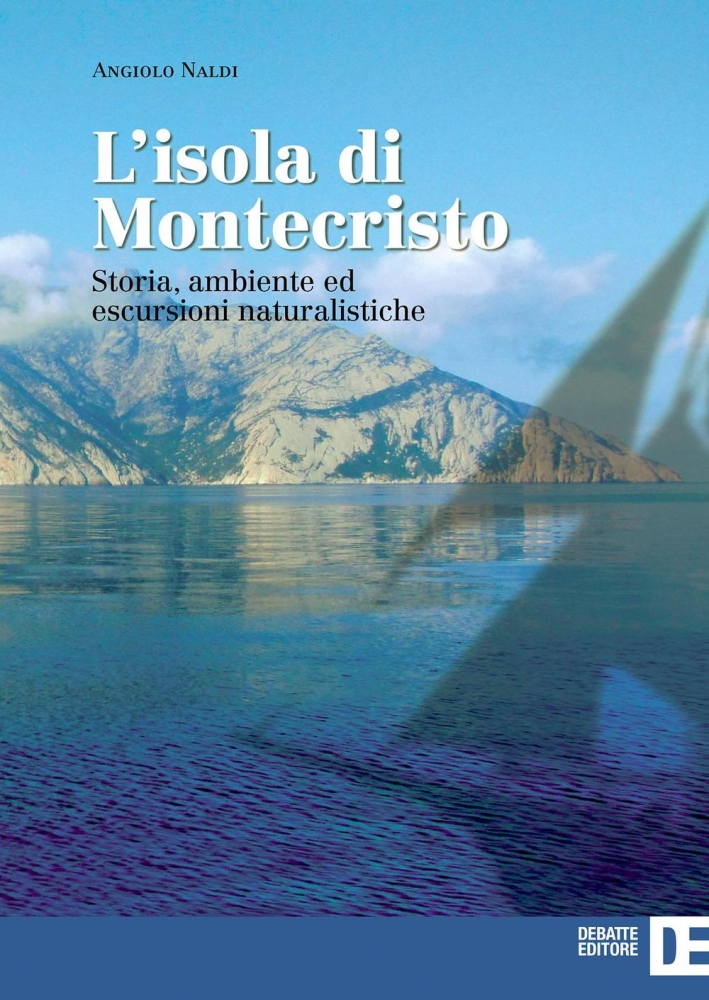 L'isola di Montecristo. Storia, ambiente ed escursioni naturalistiche L'isola di Montecristo. Storia, ambiente ed escursioni naturalistiche