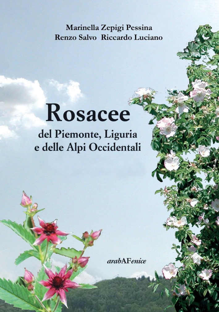 Rosacee del Piemonte. Liguria e delle Alpi Occidentali Rosacee del Piemonte. Liguria e delle Alpi Occidentali