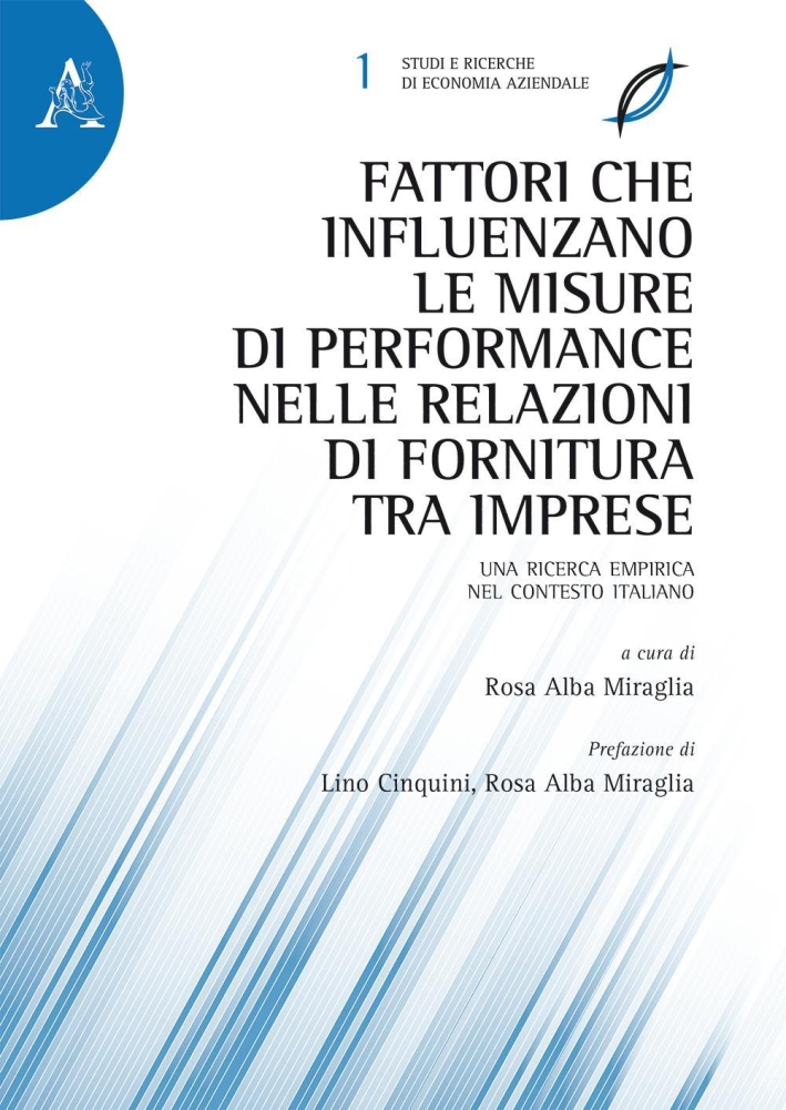 Fattori che influenzano le misure di performance nelle relazioni di fornitura tra imprese. Una ricerca empirica nel contesto italiano Fattori che influenzano le misure di performance nelle relazioni di fornitura tra imprese. Una ricerca empirica nel contesto italiano