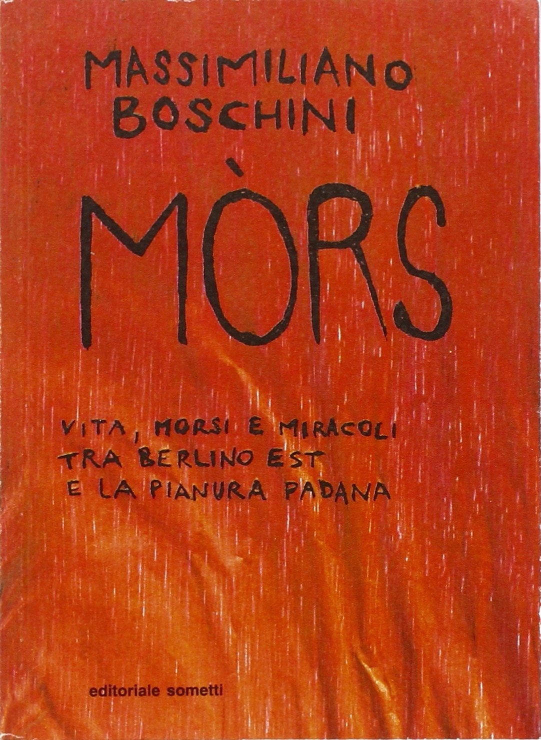 Mòrs. Vita, morsi e miracoli tra Berlino Est e la Pianura Padana Mòrs. Vita, morsi e miracoli tra Berlino Est e la Pianura Padana