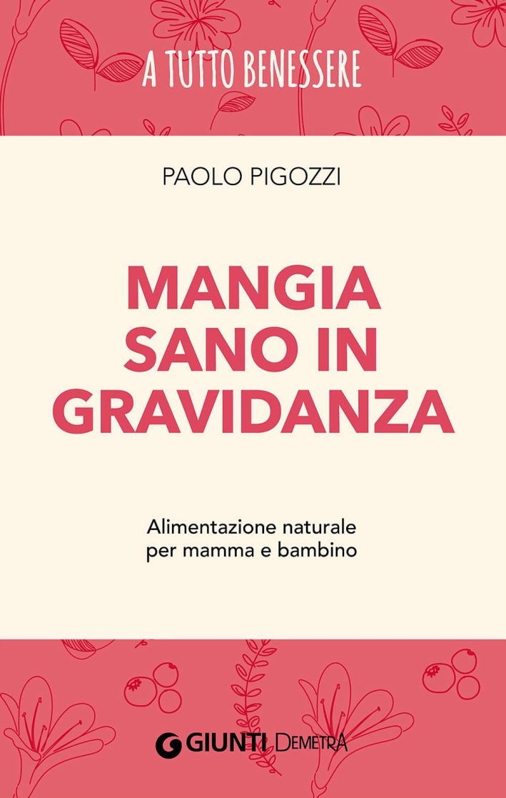 Mangia sano in gravidanza. Alimentazione naturale per mamma e bambino Mangia sano in gravidanza. Alimentazione naturale per mamma e bambino