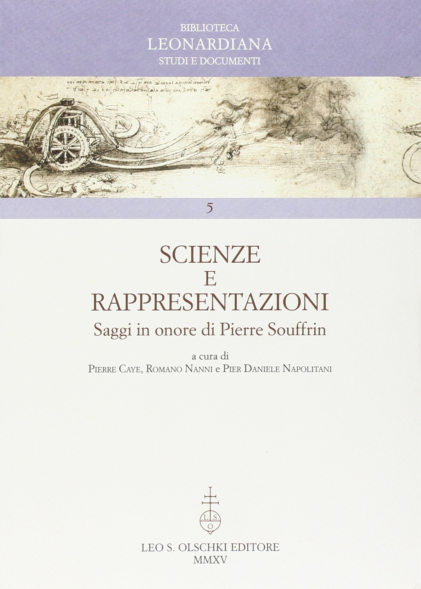 Scienze e Rappresentazioni. Saggi in Onore di Pierre Souffrin. Atti del Convegno Internazionale (Vinci, 26-29 Settembre 2012). Scienze e Rappresentazioni. Saggi in Onore di Pierre Souffrin. Atti del Convegno Internazionale (Vinci, 26-29 Settembre 2012).