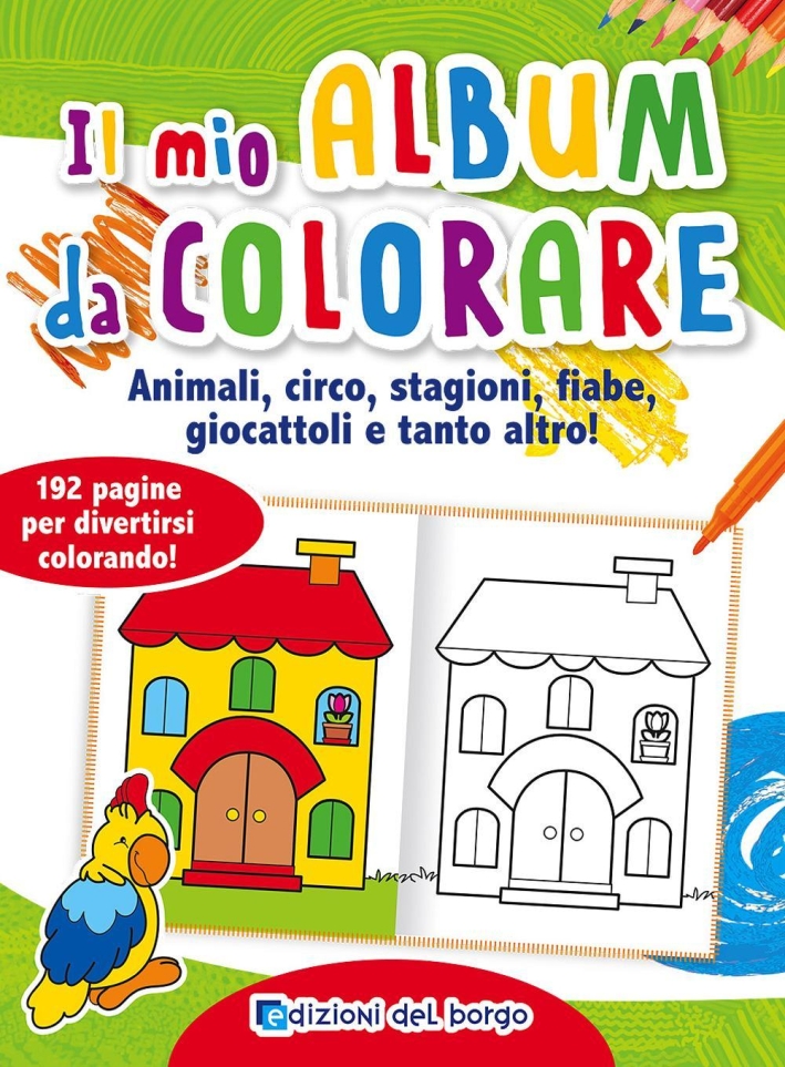 Il mio album da colorare. Animali, circo, stagioni, fiabe, giocattoli e tanto altro! Ediz. illustrata Il mio album da colorare. Animali, circo, stagioni, fiabe, giocattoli e tanto altro! Ediz. illustrata