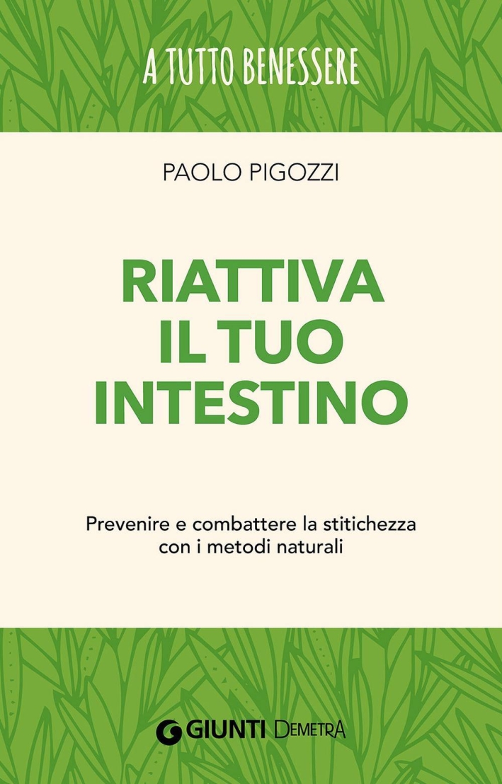 Riattiva il tuo intestino. Prevenire e combattere la stitichezza con i metodi naturali Riattiva il tuo intestino. Prevenire e combattere la stitichezza con i metodi naturali