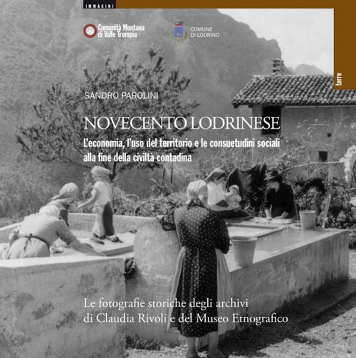 Novecento lodrinese. L'economia, l'uso del territorio e le consuetudini sociali alla fine della civiltà contadina. Novecento lodrinese. L'economia, l'uso del territorio e le consuetudini sociali alla fine della civiltà contadina.
