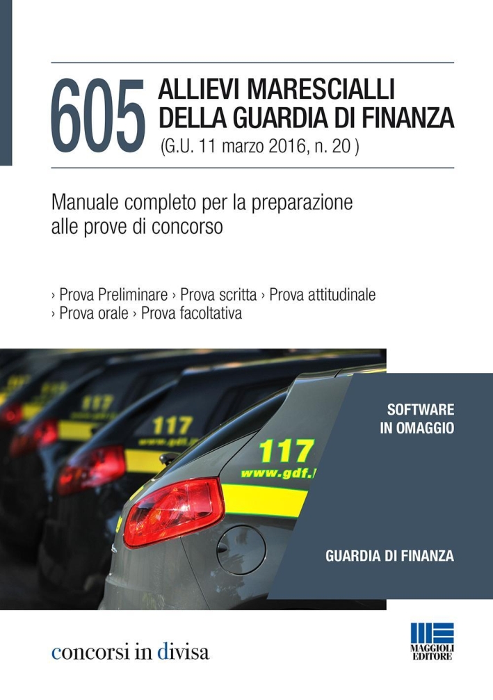 605 allievi marescialli della guardia di finanza. Manuale completo per la preparazione alle prove di concorso 605 allievi marescialli della guardia di finanza. Manuale completo per la preparazione alle prove di concorso