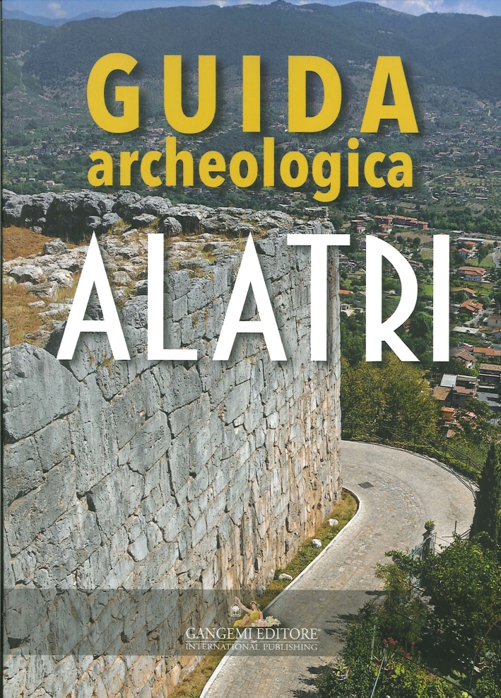 Alatri. Guida Archeologica Alatri. Guida Archeologica